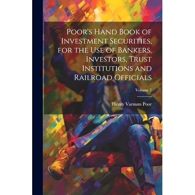 预订 Poor’s Hand Book of Investment Securities, for the Use of Bankers, Investors, Trust Institutions and Railroad Offi