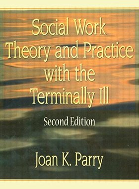 【预订】Social Work Theory and Practice with the Terminally Ill, Second Edition
