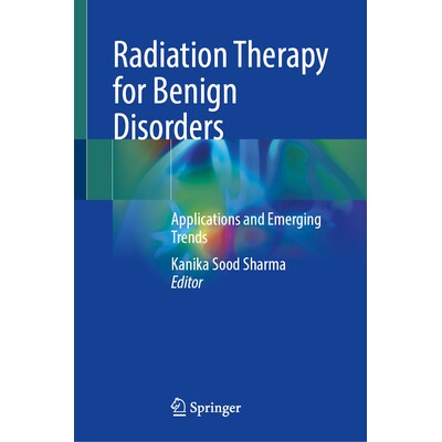 预订 Radiation Therapy for Benign Disorders Applications and Emerging Trends 良性疾病的放射治疗:应用与新兴趋势 97898195