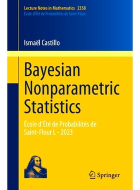 预订 Bayesian Nonparametric Statistics: École d’Été de Probabilités de Saint-Flour L - 2023 贝叶斯非参数统计：圣弗