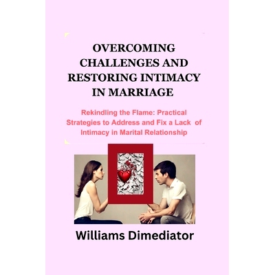 预订 Overcoming Challenges and Restoring Intimacy in Marriage: Rekindling the Flame: Practical Strategies to Address and
