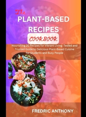 预订 Delicious Plant-Based Diet Cookbook: Nourishing 20 Recipes for Vibrant Living: Tested and Trusted Guide to Deliciou