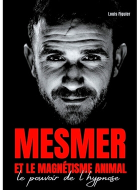 预订 Mesmer et le magnétisme animal : Le pouvoir de l’hypnose 催眠术和动物磁力：催眠的力量: 9782322260997