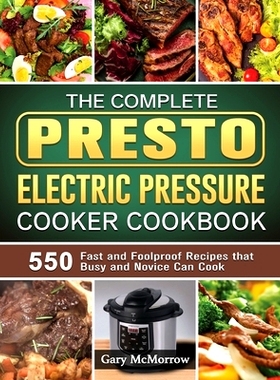 预订 The Complete Presto Electric Pressure Cooker Cookbook: 550 Fast and Foolproof Recipes that Busy and Novice Can Cook