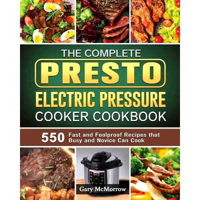 预订 The Complete Presto Electric Pressure Cooker Cookbook: 550 Fast and Foolproof Recipes that Busy and Novice Can Cook
