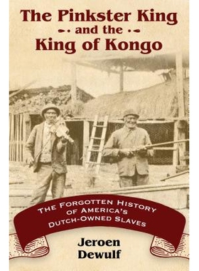 预订 The Pinkster King and the King of Kongo: The Forgotten History of America’s Dutch-Owned Slaves 美国荷属奴隶被遗忘
