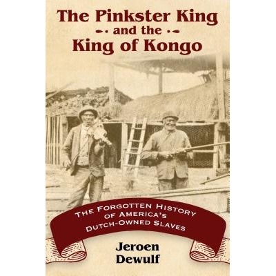 预订 The Pinkster King and the King of Kongo: The Forgotten History of America’s Dutch-Owned Slaves 美国荷属奴隶被遗忘