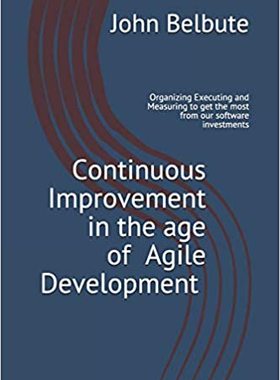 【预订】Continuous Improvement in the Age of Agile Development: Executing and Measuring to Get the Most from Our S...