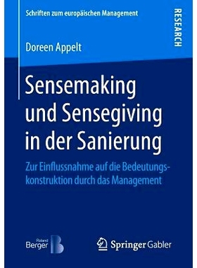 预订 Sensemaking und Sensegiving in der Sanierung: Zur Einflussnahme auf die Bedeutungskonstruktion durch das Management