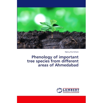 预订 Phenology of important tree species from different areas of Ahmedabad: 9786207810529