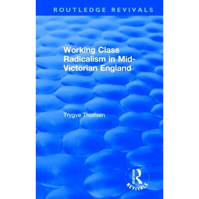 预订 Working Class Radicalism in Mid-Victorian England 维多利亚时代中期英格兰的工人*激进主义（重印版）: 9780367858322