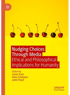预订 Nudging Choices Through Media: Ethical and philosophical implications for humanity 通过媒体推动选择：适合人类的伦理