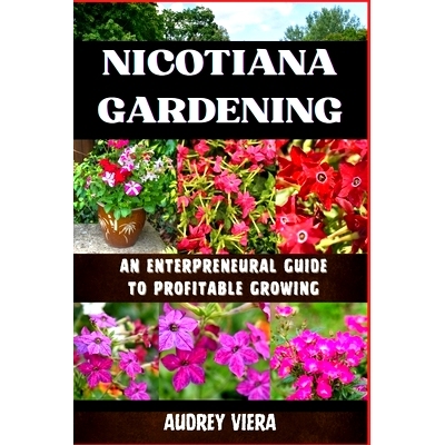 预订 Nicotiana Gardening: AN ENTERPRENEURAL GUIDE TO PROFITABLE GROWING: NICOTIANA GARDENING: An Entrepreneur’s Bluepri