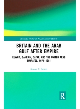预订 Britain and the Arab Gulf after Empire: Kuwait, Bahrain, Qatar, and the United Arab Emirates, 1971-1981 帝国之后的