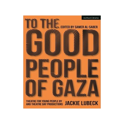 [预订]To The Good People of Gaza: Theatre for Young People by Jackie Lubeck and Theatre Day Productions 9781350261822