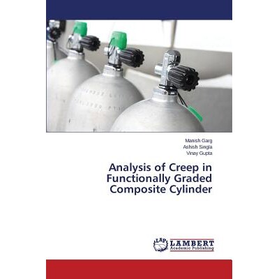 预订 Analysis of Creep in Functionally Graded Composite Cylinder 徐变的功能梯度复合气瓶分析: 9783659695940