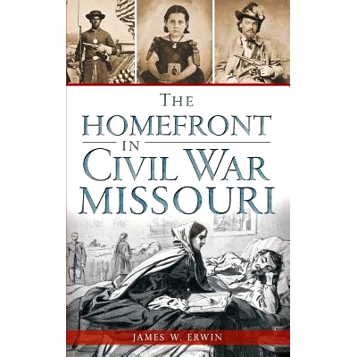 预订 The Homefront in Civil War Missouri: 9781540209931
