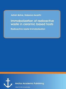 [预订]Immobolization of radioactive waste in ceramic based hosts: Radioactive waste Immobolization 9783954891696