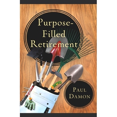 预订 Purpose-Filled Retirement: How to Experience a Rewarding Retirement: 9781625860132