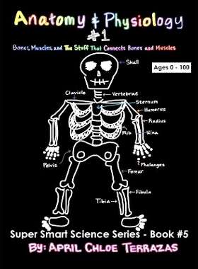 预订 Anatomy & Physiology Part 1: Bones, Muscles, and the Stuff That Connects Bones and Muscles: 9780991147243