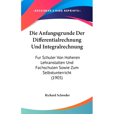 预订 Die Anfangsgrunde Der Differentialrechnung Und Integralrechnung: Fur Schuler Von Hoheren Lehranstalten Und Fachschu