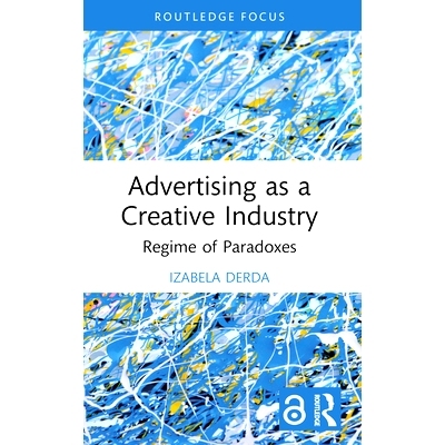 预订 Advertising as a Creative Industry: Regime of Paradoxes 作为创意产业的广告：悖论制度: 9781032203041