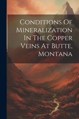 [预订]Conditions Of Mineralization In The Copper Veins At Butte, Montana 9781020416385