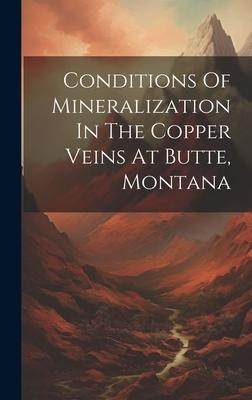 [预订]Conditions Of Mineralization In The Copper Veins At Butte, Montana 9781020416385