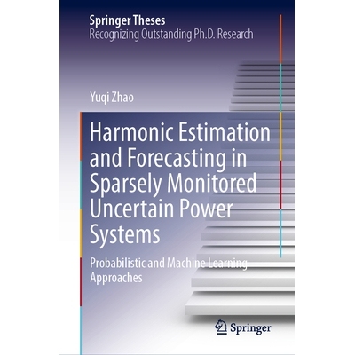 预订 Harmonic Estimation and Forecasting in Sparsely Monitored Uncertain Power Systems: Probabilistic and Machine Learni