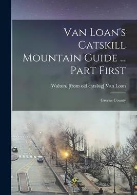 [预订]Van Loan’s Catskill Mountain Guide ... Part First: Greene County 9781017742831