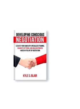 预订 Developing Conscious Negotiation: Elevate Your Game with Specialized Training, Navigate Patterns, and Unleash Prove