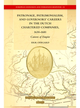 预订 Patronage, Patrimonialism, and Governors’ Careers in the Dutch Chartered Companies, 1630–1681: Careers of Empire