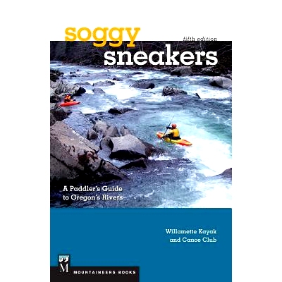 预订 Soggy Sneakers, 5th Edition: A Paddler's Guide to Oregon's Rivers