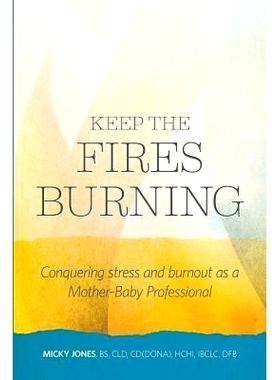 预订 Keep The Fires Burning: Conquering stress and burnout as a Mother-Baby Professional: 9781939807731
