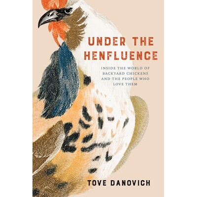 预订 Under the Henfluence: Inside the World of Backyard Chickens and the People Who Love Them 在亨弗伦斯下：后院鸡的世界