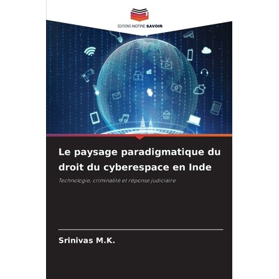 预订 Le paysage paradigmatique du droit du cyberespace en Inde: Technologie, criminalité et réponse judiciaire. DE: 97