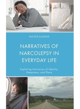预订 Narratives of Narcolepsy in Everyday Life: Exploring Intricacies of Identity, Sleepiness, and Place 日常生活中的嗜