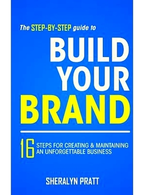 预订 The Step-By-Step Guide to Build Your Brand: 16 Steps for Creating and Maintaining an Unforgettable Business: 978097