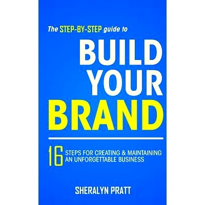 预订 The Step-By-Step Guide to Build Your Brand: 16 Steps for Creating and Maintaining an Unforgettable Business: 978097