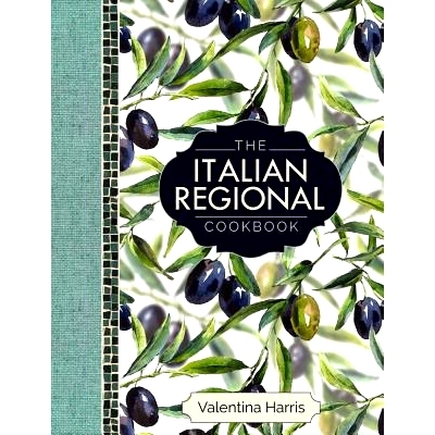 预订 The Italian Regional Cookbook: A Great Cook’s Culinary Tour of Italy in 325 Recipes and 1500 Color Photographs, In