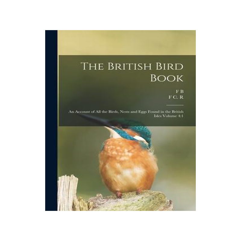 [预订]The British Bird Book: An Account of all the Birds, Nests and Eggs Found in the British Isles Volume 9781017440782