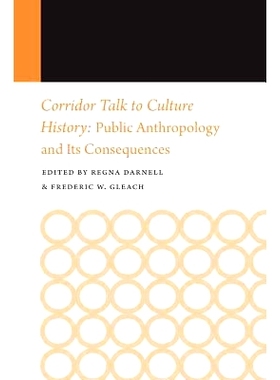 预订 Corridor Talk to Culture History: Public Anthropology and Its Consequences 走廊与文化史：公共人类学与其影响（丛书）