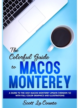 预订 The Colorful Guide to MacOS Monterey: A Guide to the 2021 MacOS Monterey Update (Version 12) with Full Color Graphi