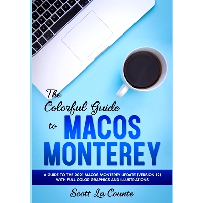 预订 The Colorful Guide to MacOS Monterey: A Guide to the 2021 MacOS Monterey Update (Version 12) with Full Color Graphi