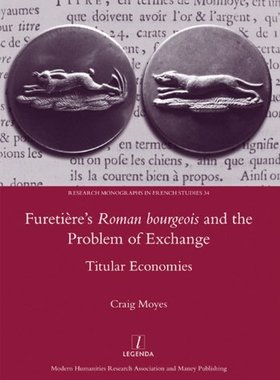 【预订】Furetiere’s Roman Bourgeois and the Problem of Exchange: Titular Economies