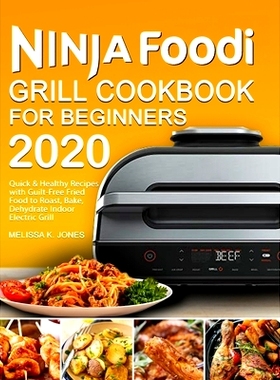 预订 Ninja Foodi Grill Cookbook for Beginners 2020: Quick & Healthy Recipes with Guilt-Free Fried Food to Roast, Bake, D
