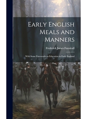 预订 Early English Meals and Manners: With Some Forewords on Education in Early England: 9781019902585