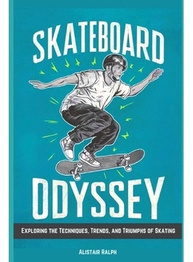 预订 Skateboard Odyssey: Exploring the Techniques, Trends, and Triumphs of Skating: 9798329788136
