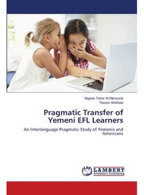 预订 Pragmatic Transfer of Yemeni EFL Learners: An Interlanguage Pragmatic Study of Yemenis and Americans: 9786139855964