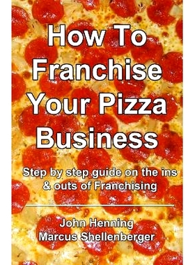 预订 How To Franchise Your Pizza Business: Step by step guide on the ins & outs of Franchising: 9781500599454